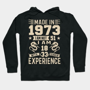 Made In 1973 I Am Not 51 I Am 18 With 33 Years Of Experience Hoodie